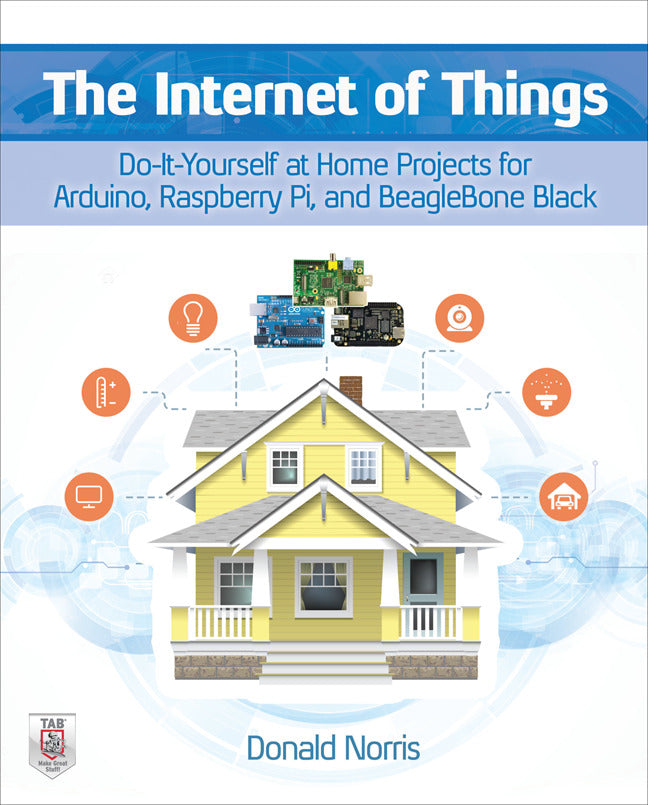 The Internet Of Things Do It Yourself At Home Projects For Arduino Raspberry Pi & Beaglebone Black