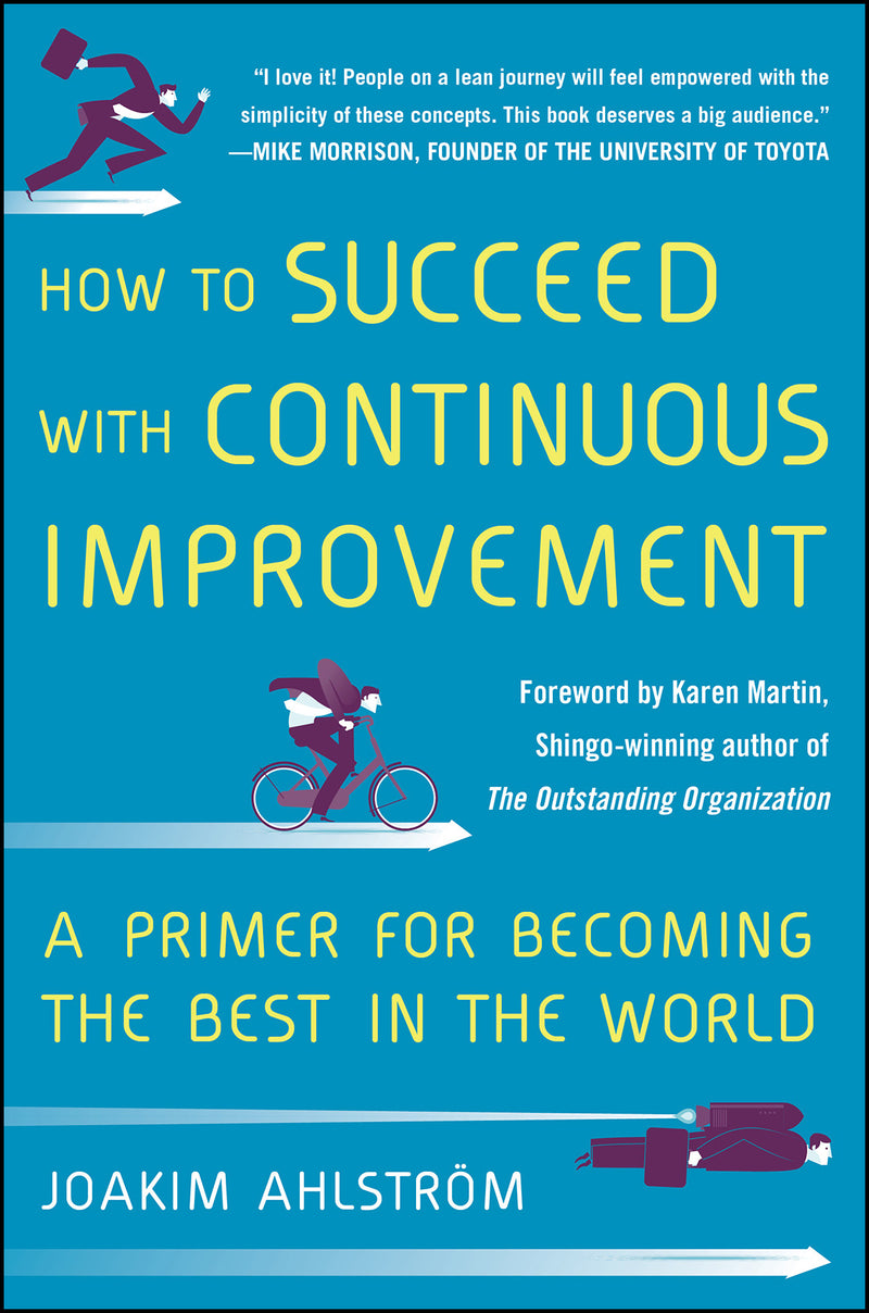 How To Succeed With Continuous Improvement A Primer For Becoming The Best In The World