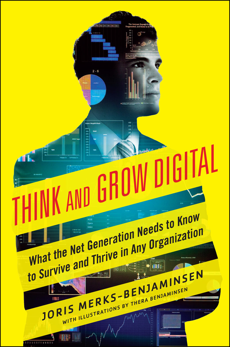 Think & Grow Digital What The Net Generation Needs To Know To Survive & Thrive In Any Organization