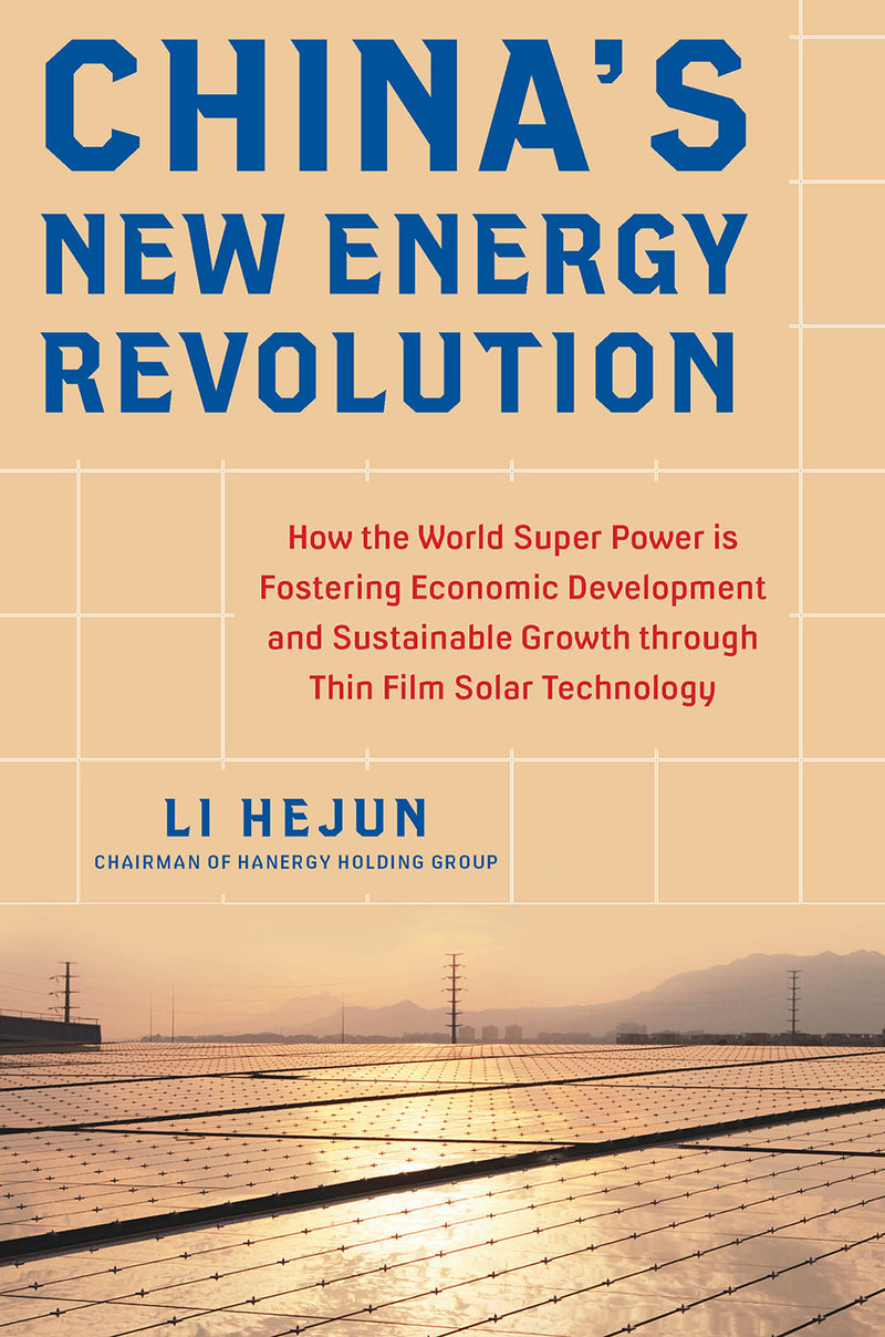 Chinas New Energy Revolution How The World Super Power Is Fostering Economic Development & Sustainable Growth Through Thin Film Solar Technology
