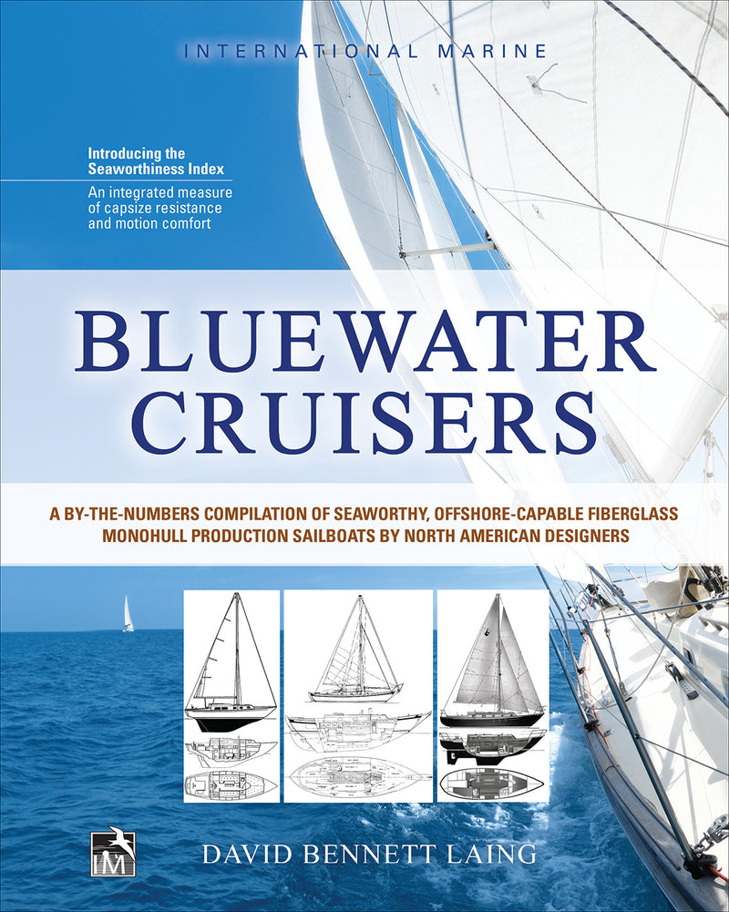 Bluewater Cruisers A By The Numbers Compilation Of Seaworthy Offshore Capable Fiberglass Monohull Production Sailboats By North American Designers