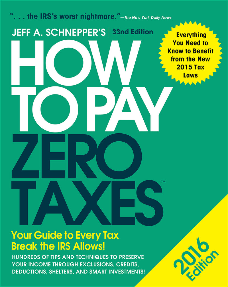How To Pay Zero Taxes 2016 Your Guide To Every Tax Break Irs Allows