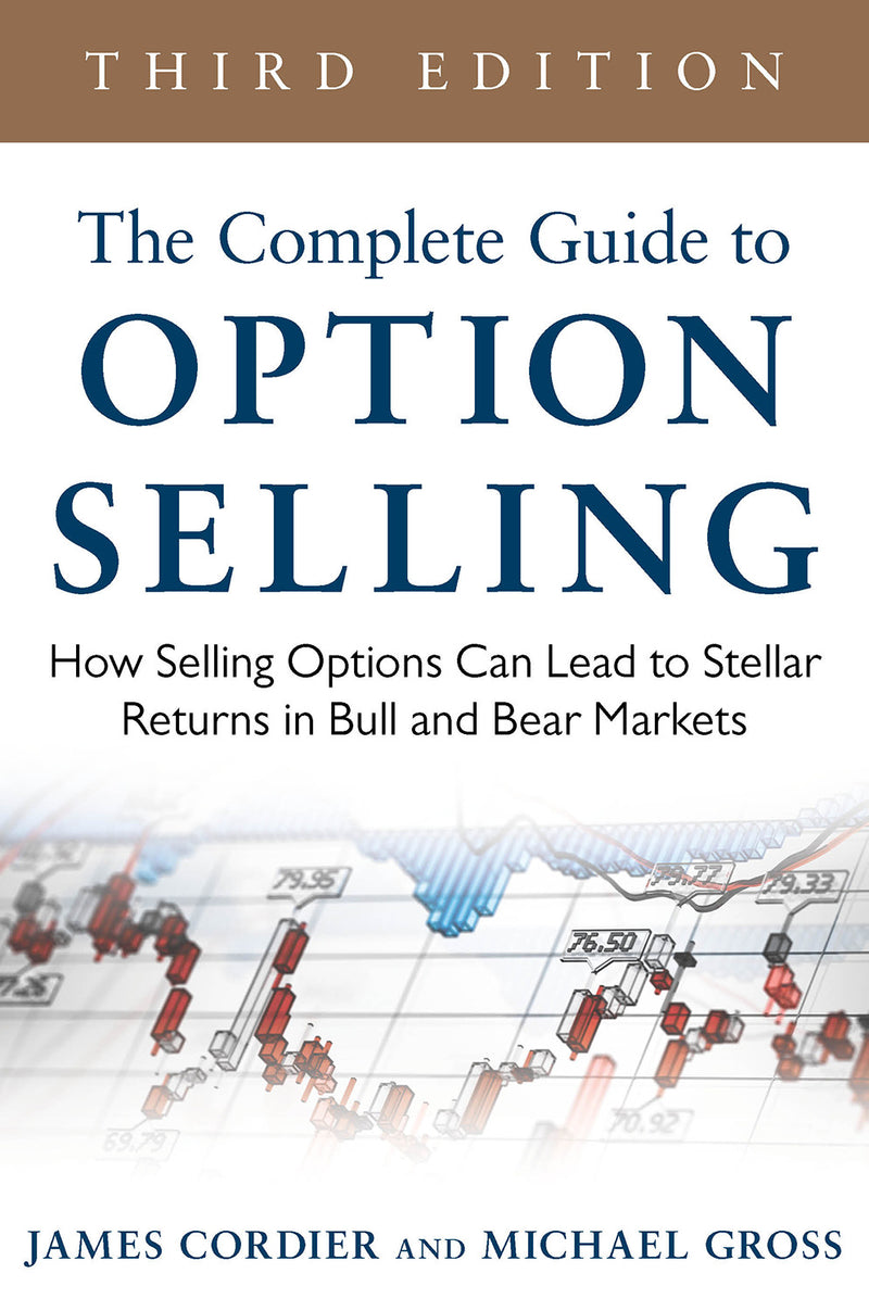 The Complete Guide To Option Selling How Selling Options Can Lead To Stellar Returns In Bull & Bear Markets 3rd Edition 3e
