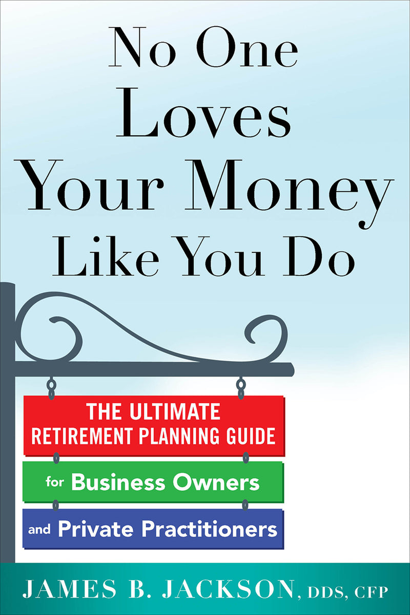 No One Loves Your Money Like You Do The Ultimate Retirement Planning Guide For Business Owners & Private Practitioners
