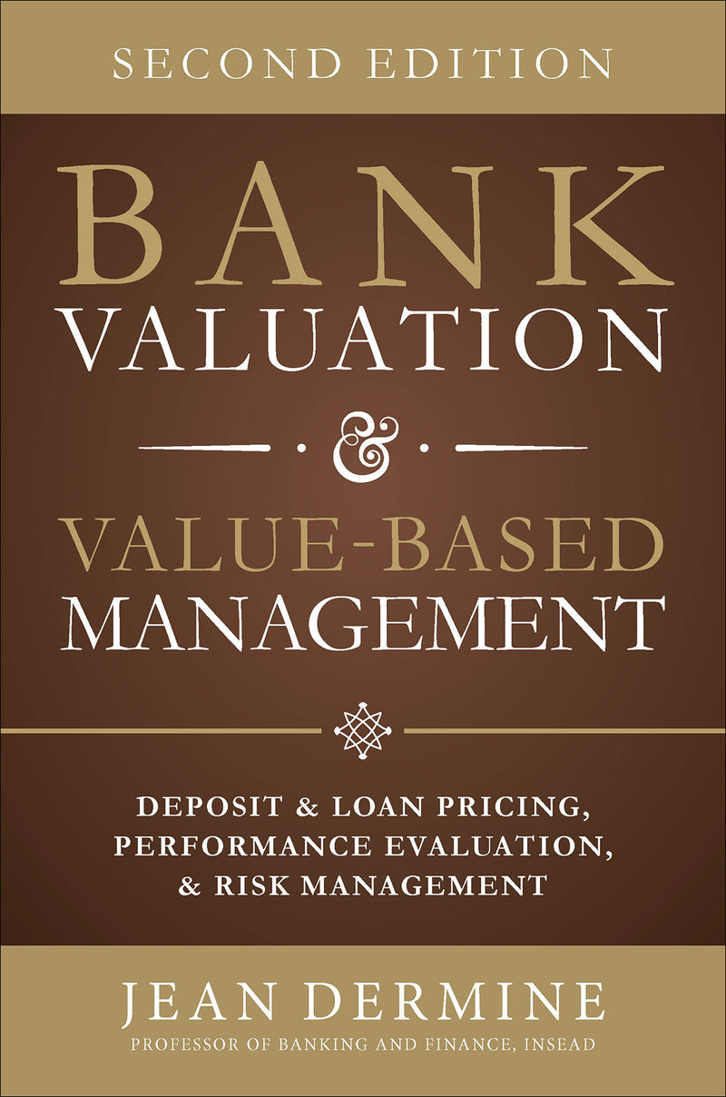 Bank Valuation & Value Based Management Deposit & Loan Pricing Performance Evaluation & Risk 2nd Edition 2e