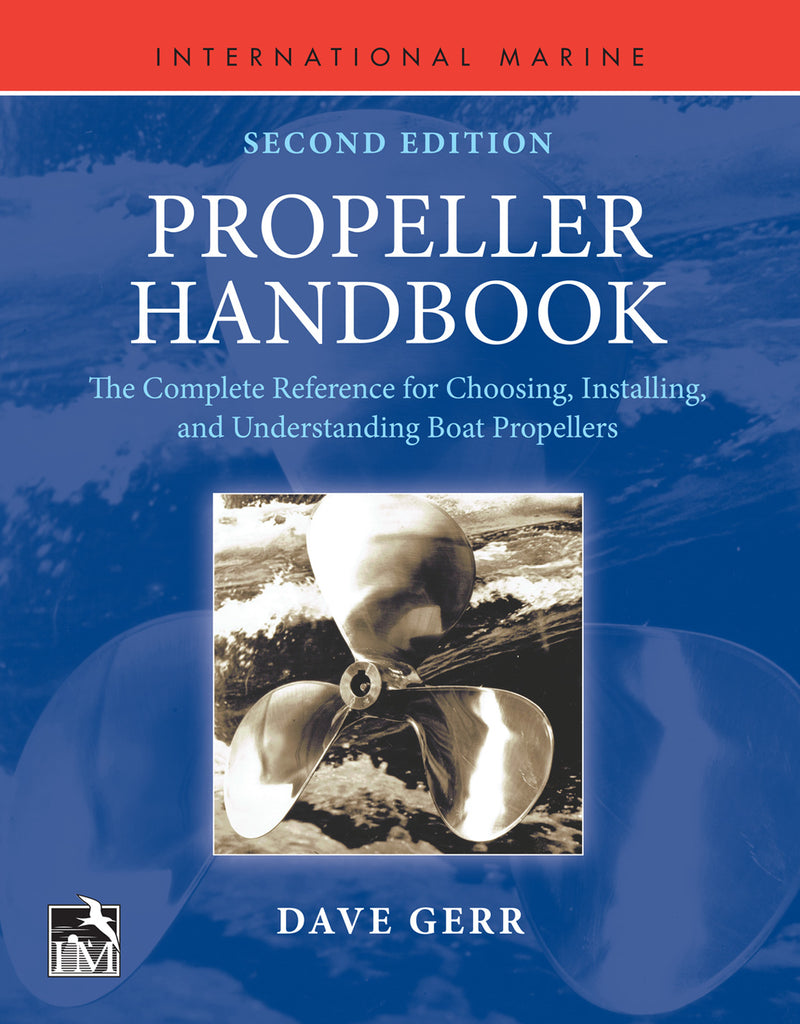 Propeller Handbook Second Edition The Complete Reference For Choosing Installing & Understanding Boat Propellers 2e
