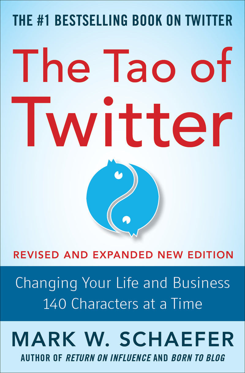 The Tao Of Twitter Revised & Expanded New Edition Changing Your Life & Business 140 Characters At A Time 2e