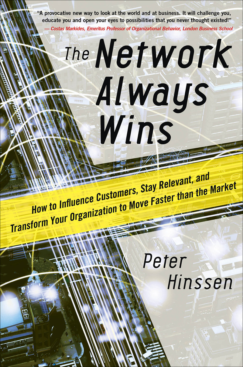 The Network Always Wins How To Influence Customers Stay Relevant & Transform Your Organization To Move Faster Than The Market