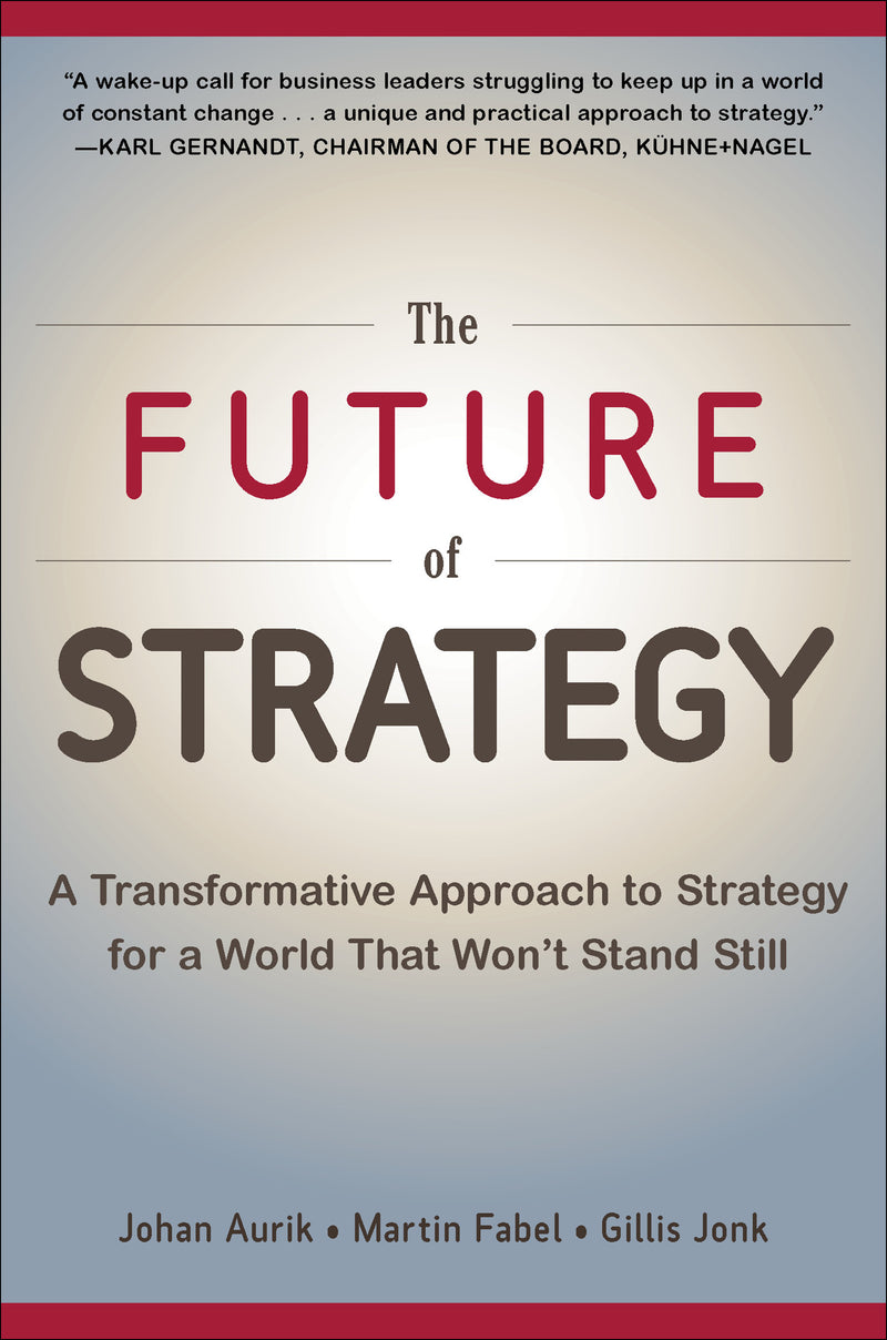 The Future Of Strategy A Transformative Approach To Strategy For A World That Wonâ€™t Stand Still