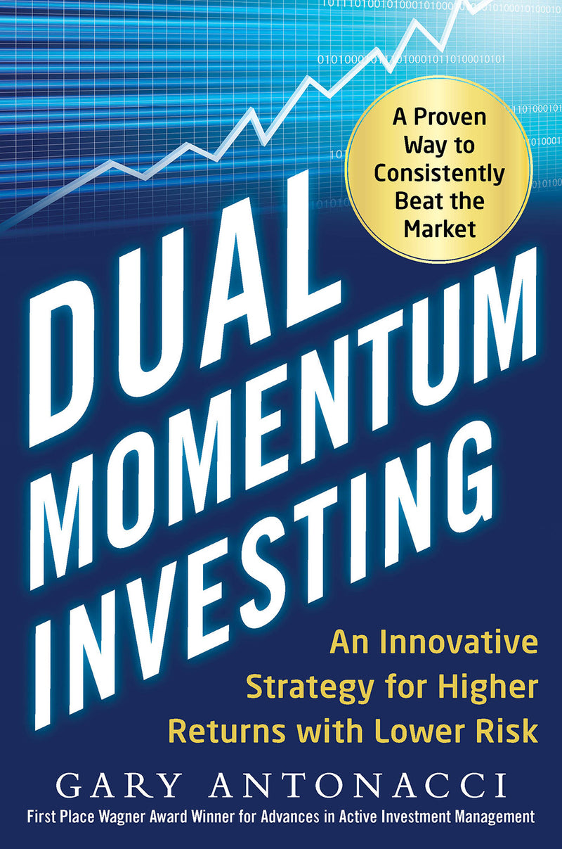 Dual Momentum Investing An Innovative Strategy For Higher Returns With Lower Risk