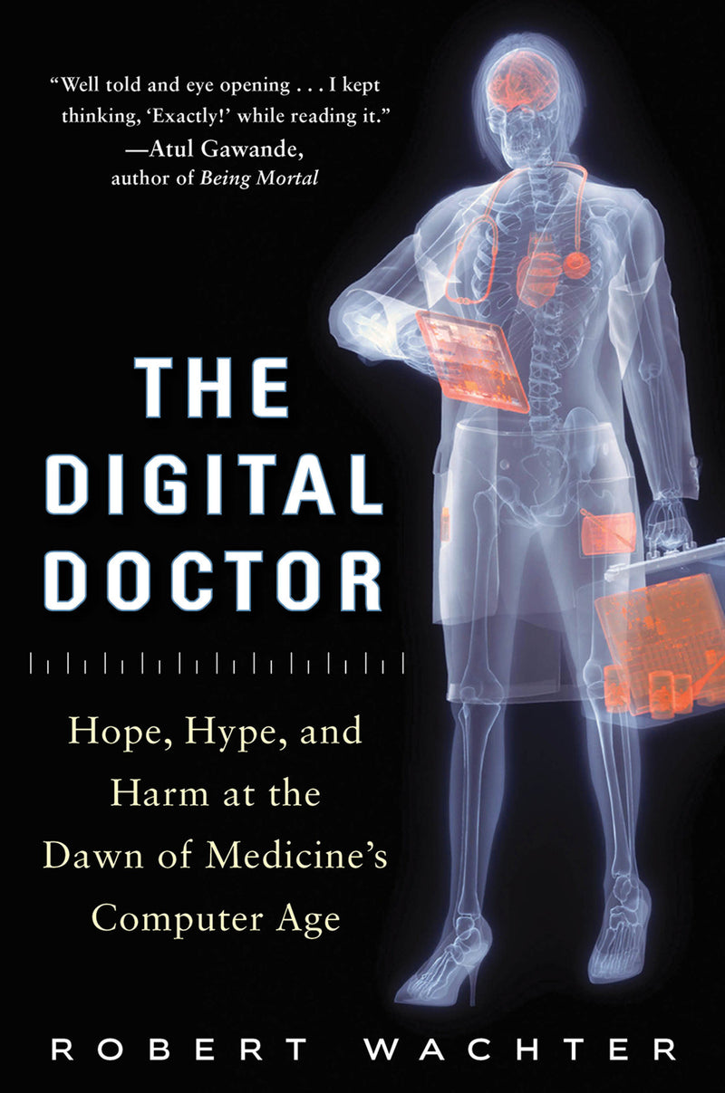 The Digital Doctor Hope Hype & Harm At The Dawn Of Medicineâ€™s Computer Age