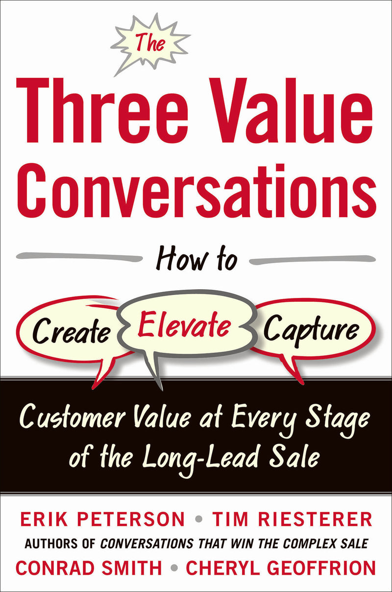 The Three Value Conversations How To Create Elevate & Capture Customer Value At Every Stage Of The Long Lead Sale