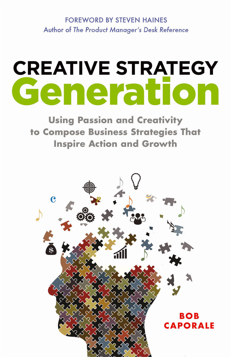 Creative Strategy Generation Using Passion & Creativity To Compose Business Strategies That Inspire Action & Growth