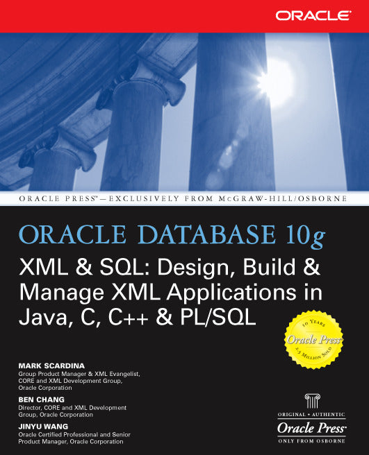 Oracle Database 10g Xml & Sql Design Build & Manage Xml Applications In Java C C++ & Pl Sql