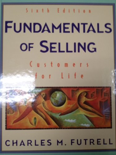 Fundamentals of Selling: Customers for Life (MCGRAW HILL/IRWIN SERIES IN MARKETING) Futrell, Charles