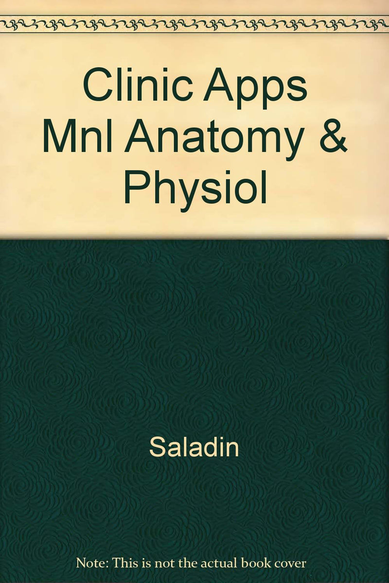 Clinical Applications Manual To Accompany Anatomy & Physiology 4e