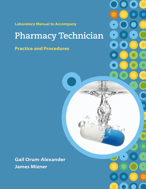 Lab Manual To Accompany Pharmacy Technician Practice & Procedures