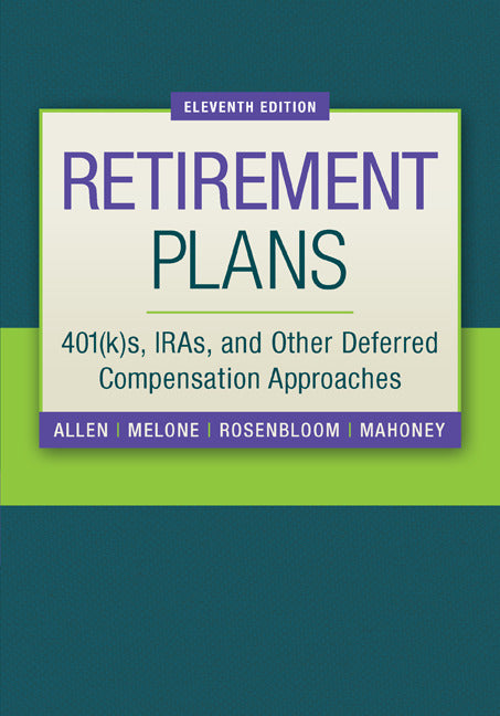 Retirement Plans 401ks Iras & Other Deferred Compensation Approaches