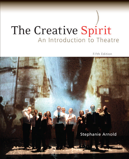 The Creative Spirit An Introduction To Theatre 5e