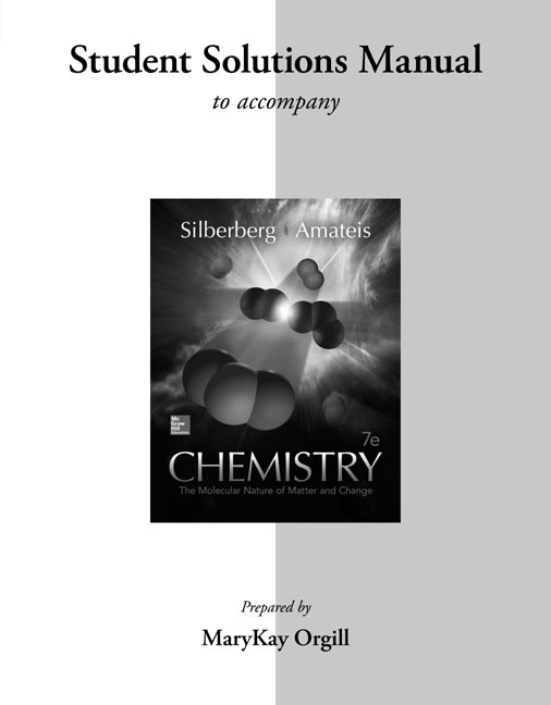 Student Solutions Manual For Silberberg Chemistry The Molecular Nature Of Matter & Change 7e