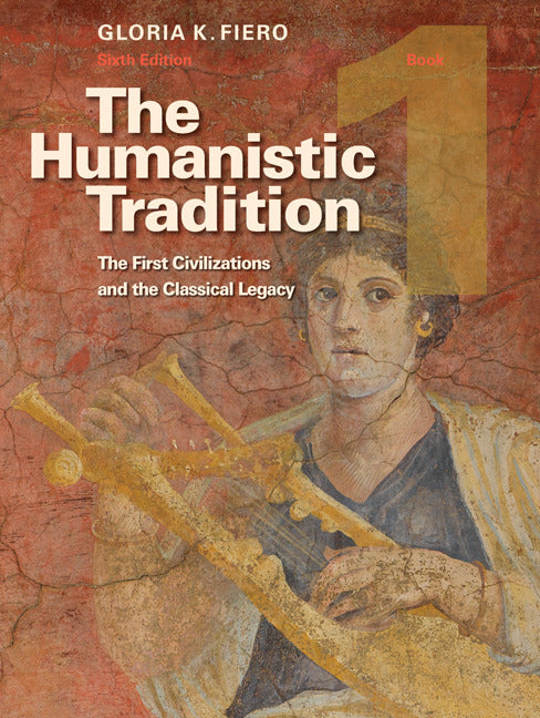 The Humanistic Tradition Book 1 The First Civilizations & Classical Legacy 6e