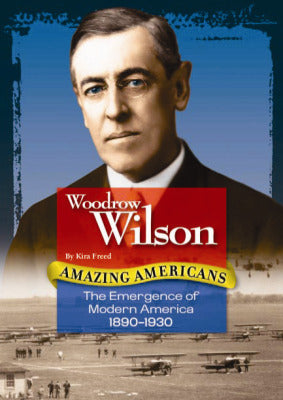 Amazing Americans The Emergence Of Modern America Era Woodrow Wilson 6 Copies