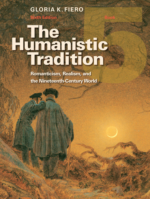 The Humanistic Tradition Book 5 Romanticism Realism & Nineteenth Century World 6e