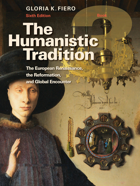 The Humanistic Tradition Book 3 The European Renaissance The Reformation & Global Encounter 6e