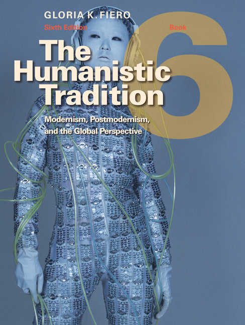 The Humanistic Tradition Book 6 Modernism Postmodernism & Global Perspective 6e