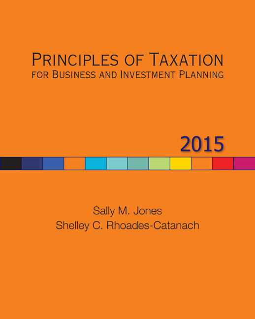 Principles Of Taxation For Business & Investment Planning 2015 Edition