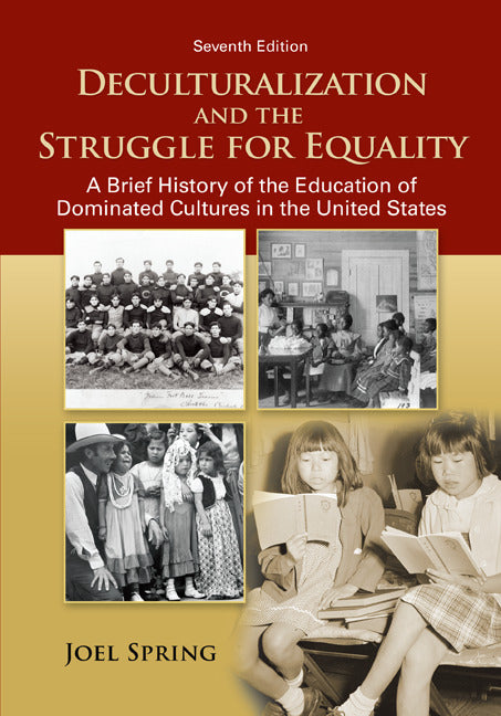Deculturalization & Struggle For Equality A Brief History Of Education Of Dominated Cultures In United States 7e