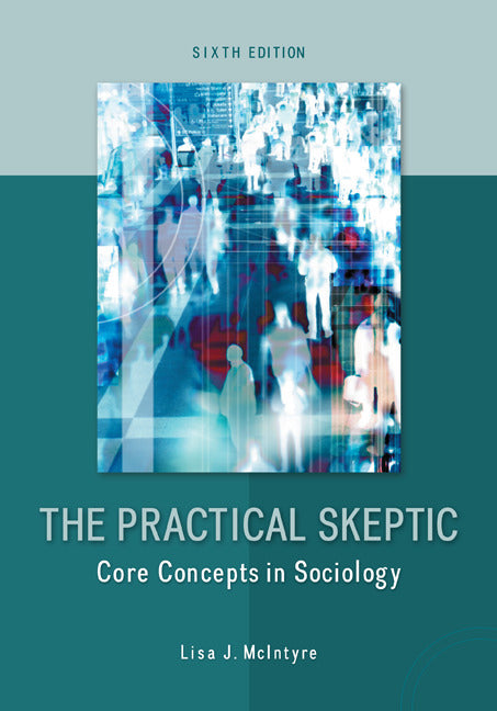 The Practical Skeptic Core Concepts In Sociology 6e