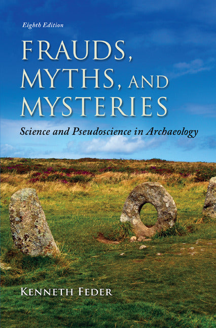 Frauds Myths & Mysteries Science & Pseudoscience In Archaeology 8e