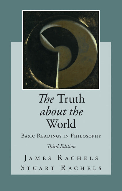 The Truth About The World Basic Readings In Philosophy 3e