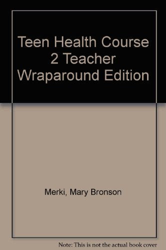 Teen Health, Course 2, Teacher Wraparound Edition [Hardcover] Merki, Mary Bronson