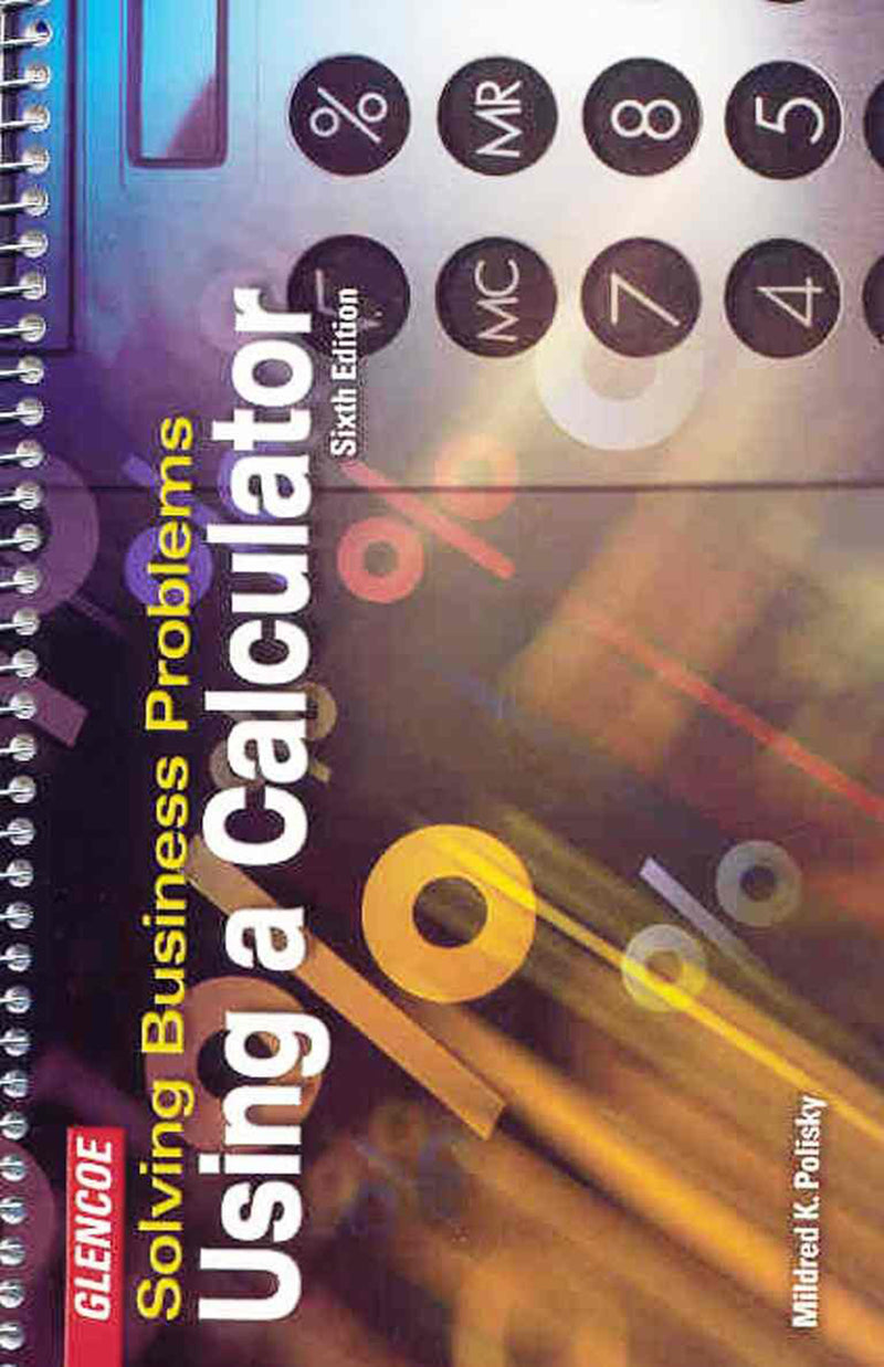 Solving Business Problems Using A Calculator Student Text 6e