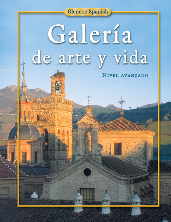 Spanish 4 Galeria De Arte Y Vida Student Edition 6e