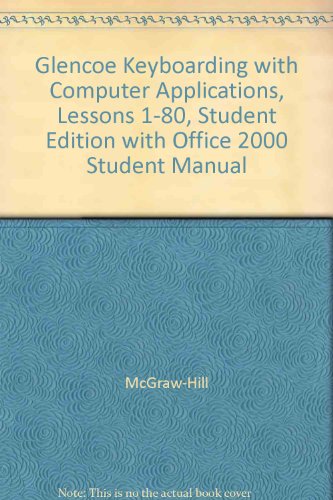 Glencoe Keyboarding With Computer Applications Lessons 1 80 Student Edition With Office 2000 Student Manual 2e