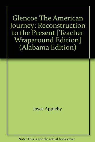 Glencoe The American Journey: Reconstruction to the Present [Teacher Wraparound Edition] (Alabama Edition) [Hardcover] Joyce Appleby