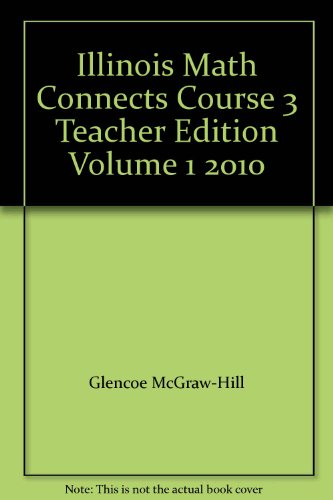 Illinois Math Connects Course 3 Teacher Edition Volume 1 2010 [Spiral-bound] Glencoe/McGraw-Hill