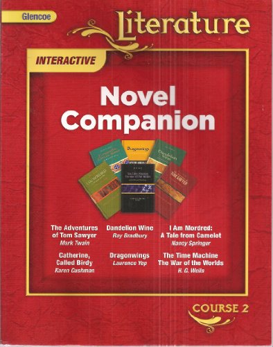 Novel Companion, Course 2: The Adventures of Tom Sawyer / Catherine / Called Birdy / Dandelion Wine / Dragonwings / I Am Mordred: A Tale from Camelot / The Time Machine The War of the Worlds [Paperback] Glencoe Literature