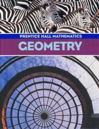 Geometry: Prentice Hall Mathematics Bass, Laurie E.; Bellman, Allan; Bragg, Sadie Chavis; Charles, Randall I.; Davison, David M.; Handlin, William G.; Johnson, Art; Kennedy, Paul A.; Landau; McCracken and Thompson