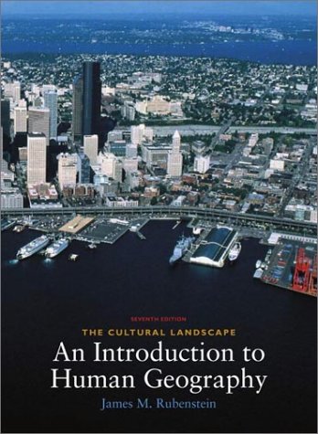 The Cultural Landscape: An Introduction to Human Geography (7th Edition) James M. Rubenstein