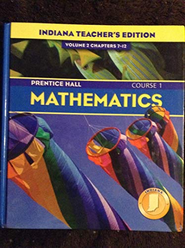 Prentice Hall Pearson, Mathematics Course 1 6th Grade Volume 2 Chapters 7-12 Indiana Edition Teacher Edition, 2004 ISBN: 0131221272 [Unknown Binding] unknown author