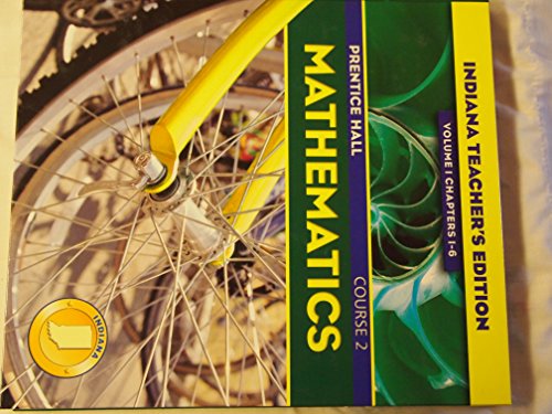 Prentice Hall Pearson, Mathematics Course 2 7th Grade Volume 1 Chapters 1-6 Indiana Edition Teacher Edition, 2004 ISBN: 0131221302 [Unknown Binding] unknown author
