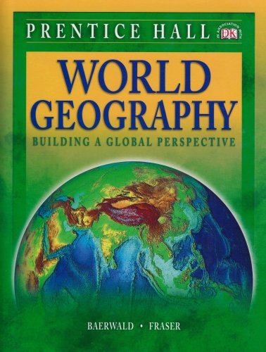 World Geography: Building a Global Perspective, Student Edition [Hardcover] Thomas J. Baerwald and Celeste Fraser