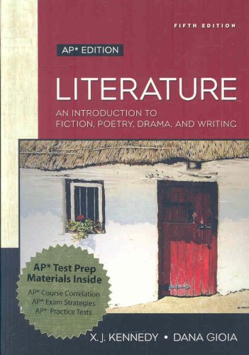 Literature: An Introduction to Fiction, Poetry, Drama, and Writing: AP Edition Kennedy, X. J. and Gioia, Dana