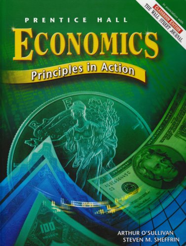 Prentice Hall Economics: Principles in Action, Student Edition, 3rd Edition O'Sullivan, Arthur and Sheffrin, Steven M.