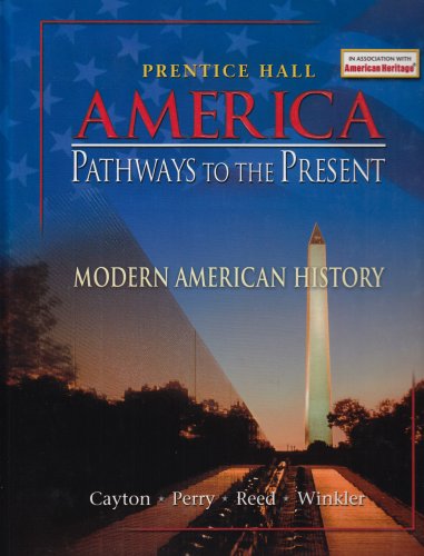 America: Pathways to the Present: Modern American History (Student Edition) [Hardcover] Cayton, Andrew R. L.; Perry, Elisabeth Israels; Reed, Linda and Winkler, Allan M.