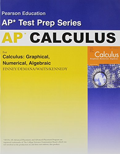 Preparing for the Calculus AP* Exam Exam wuth Calculus: Calculus: Graphical, Numerical, Algebraic (Pearson Education Ap* Test Prep Series) [Paperback] Barton, Ray; Brunsting, John R.; Diehl, John J.; Hill, Greg and Tyler, Karyl